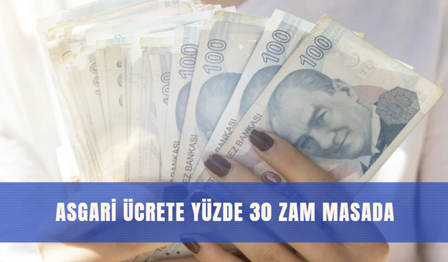Asgari Ücrete Yüzde 30 Zam Masada