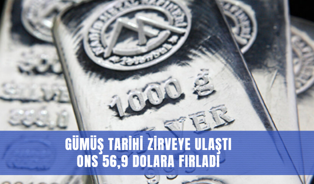 Gümüş Tarihi Zirveye Ulaştı: Ons 56,9 Dolara Fırladı
