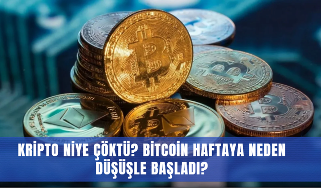 Kripto niye çöktü? Bitcoin haftaya neden düşüşle başladı?