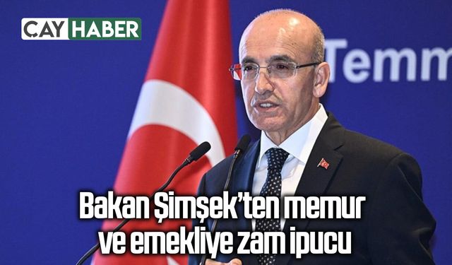 Bakan Şimşek’ten memur ve emekliye zam ipucu