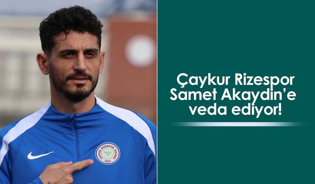 Çaykur Rizespor, Samet Akaydin ile anlaşamadı: Görüşmeler sona erdi
