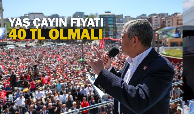 Özgür Özel’den Rize’de çay mitingi: “Yaş çayın fiyatı 40 TL olmalı”