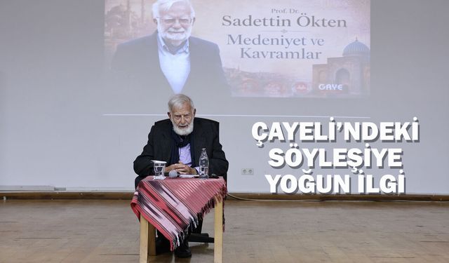 Çayeli'nde Prof. Ökten'den “Medeniyet ve Kavramlar” söyleşisi