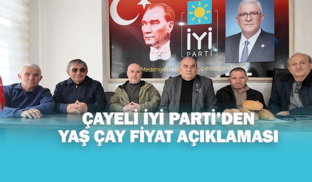 İYİ Parti Çayeli İlçe Başkanı Kasarc: “Yaş çay fiyatı en az 3 ekmek olmalı”