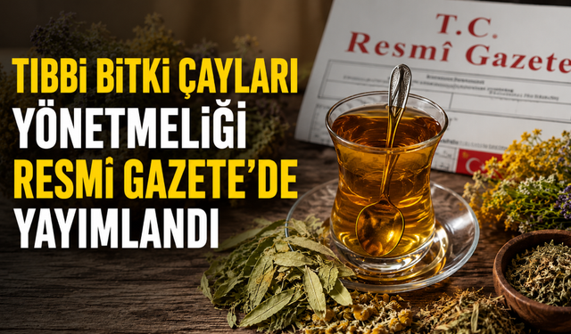 Tıbbi Bitki Çayları Yönetmeliği Resmi Gazetede yayımlandı