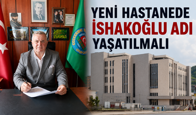 Çayeli Ziraat Odası’ndan yeni Devlet Hastanesine ‘İshakoğlu’ ismi verilsin çağrısı