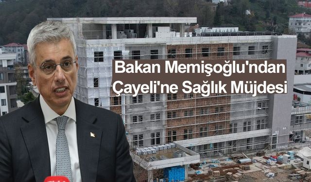Bakan Memişoğlu, Çayeli Devlet Hastanesi için tarih verdi