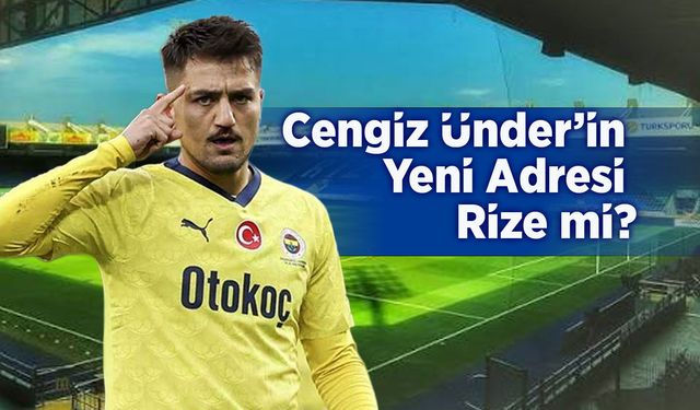 Cengiz Ünder İçin Rizespor İddiası
