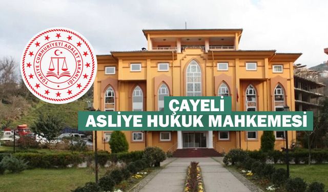 ÇAYELİ ASLİYE HUKUK MAHKEMESİ