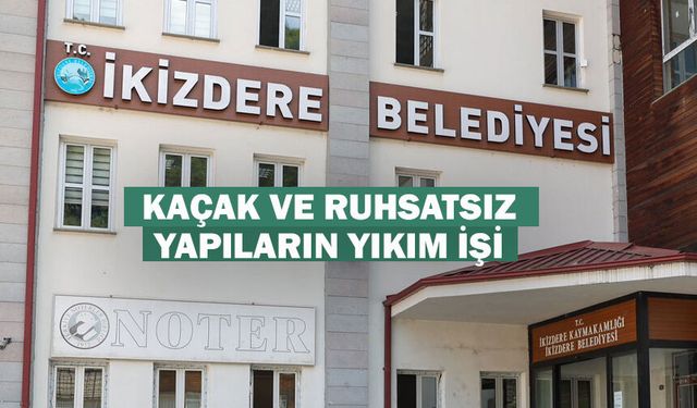 KAÇAK VE RUHSATSIZ YAPILARIN YIKIM İŞİ