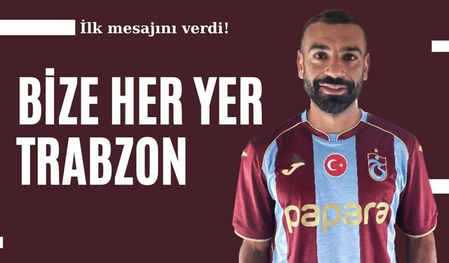 Salah'dan "Bize her yer Trabzon" mesajı