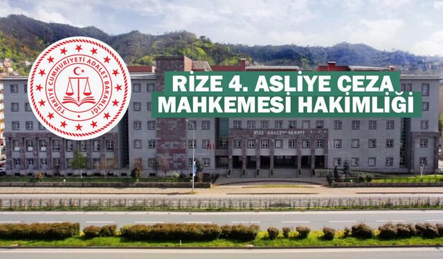 RİZE 4. ASLİYE CEZA MAHKEMESİ HAKİMLİĞİ