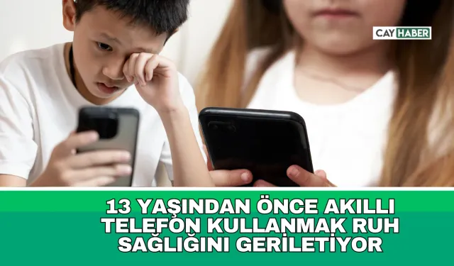 13 Yaşından Önce Akıllı Telefon Kullanmak: Ruh Sağlığını Geriletiyor