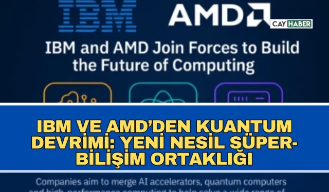 IBM ve AMD’den Kuantum Devrimi: Yeni Nesil Süper-Bilişim Ortaklığı