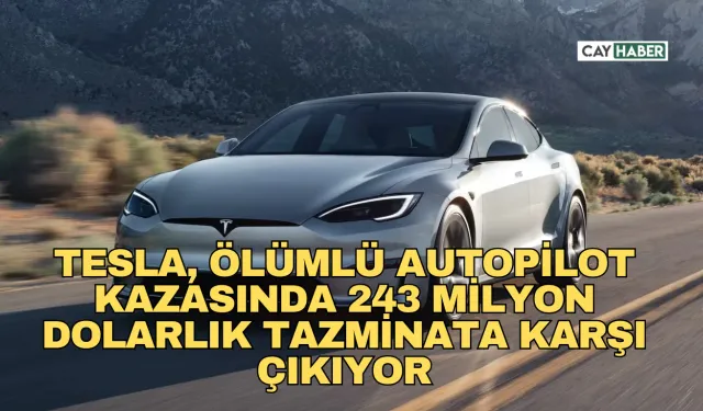 Tesla, Ölümlü Autopilot Kazasında 243 Milyon Dolarlık Tazminata Karşı Çıkıyor