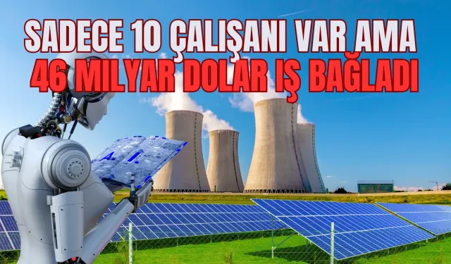Sadece 10 Çalışanı var ama 46 Milyar Dolarlık Sözleşme Yaptı