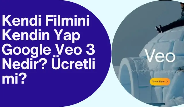 Kendi Filmini Kendin Yap Google Veo 3 Nedir? Ücretli mi?