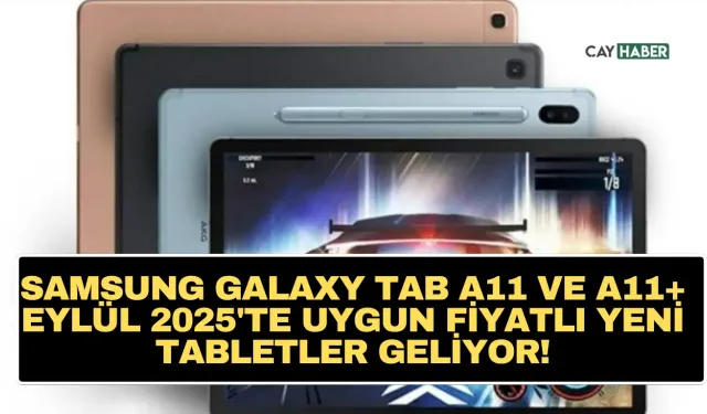 Samsung Galaxy Tab A11 ve A11+ Eylül 2025'te Uygun Fiyatlı Yeni Tabletler Geliyor!