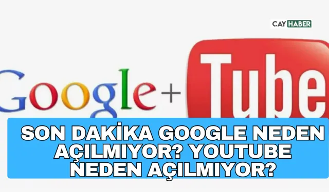 Son Dakika Google Neden Açılmıyor? Youtube Neden Açılmıyor?