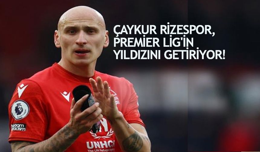 Çaykur Rizespor, Premier Lig'in yıldızını getiriyor!