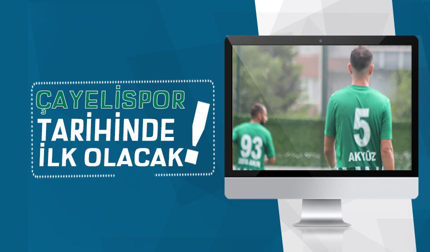 Çayelispor tarihinde bir ilk olacak!