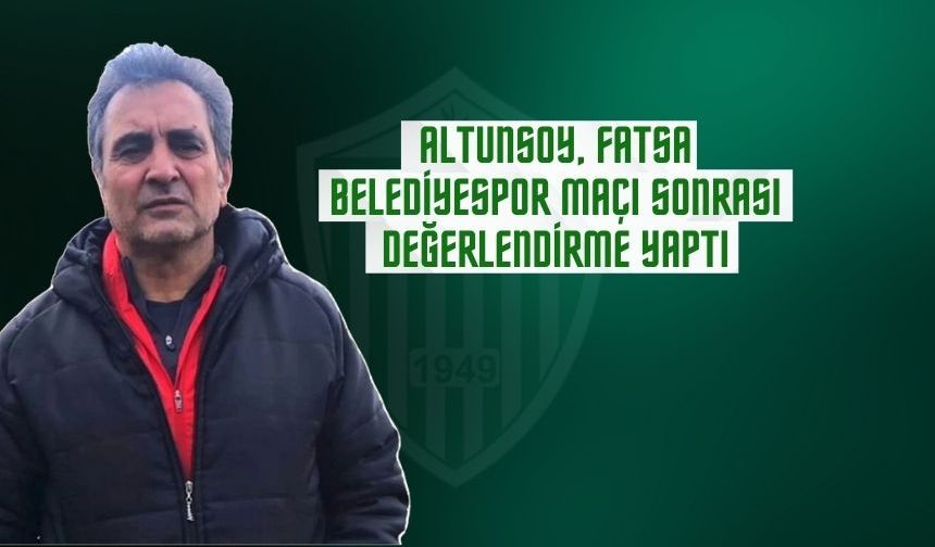 Namık Altunsoy, Fatsa Belediyespor Maçı Sonrası Değerlendirme Yaptı