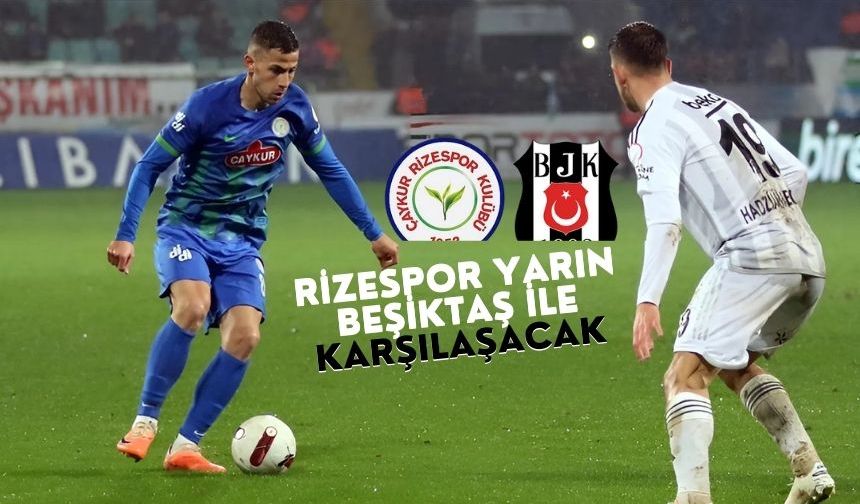 Çaykur Rizespor, Süper Lig'de yarın sahasında Beşiktaş ile karşılaşacak