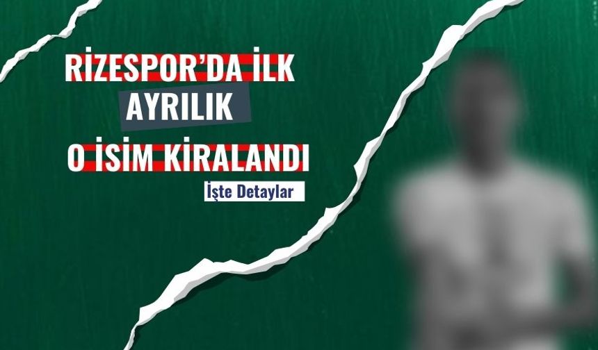 Rizespor’da ilk ayrılık Yeni Adresi belli oldu