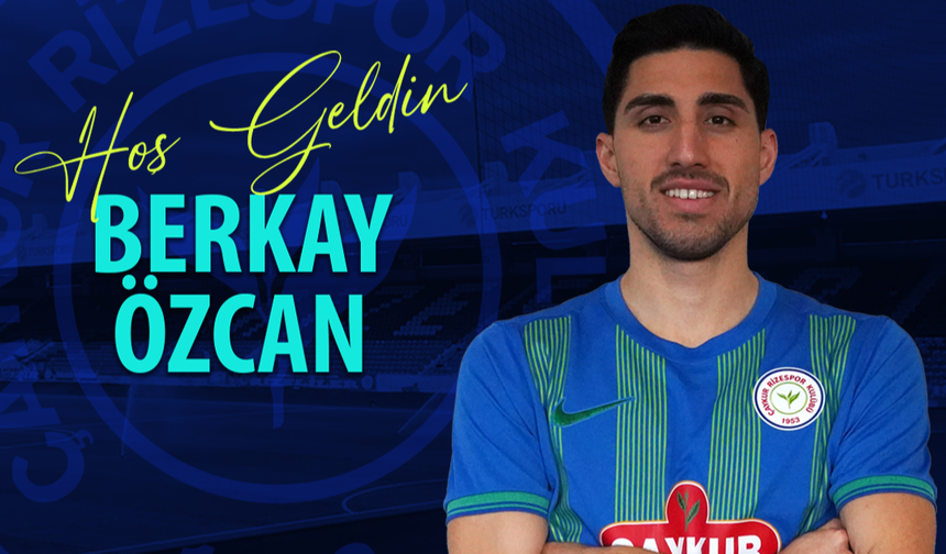 Çaykur Rizespor Berkay Özcan ile sezon sonuna kadar anlaştı