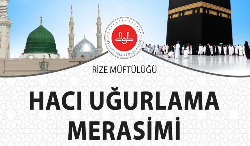 Rize’de Hacı Uğurlama Merasimi Yapılacak
