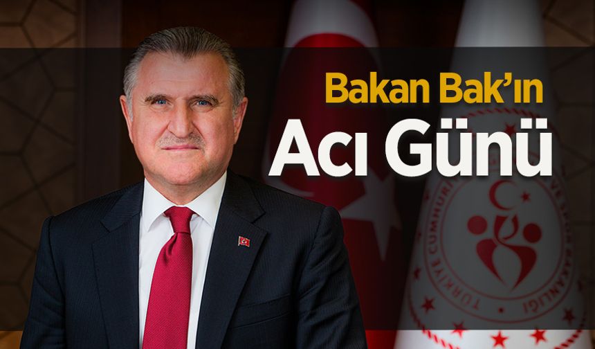 Bakan Osman Aşkın Bak’ın Acı Günü