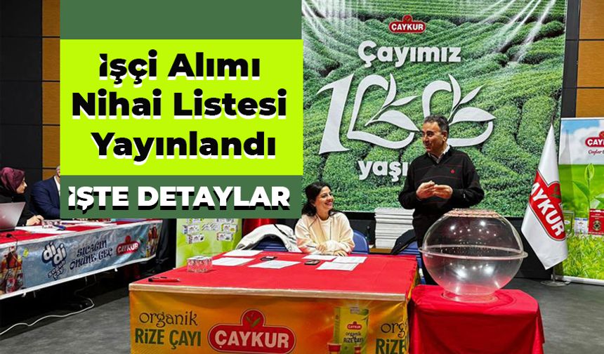 Çaykur İşçi Alımında Nihai Kura Listesi Açıklandı