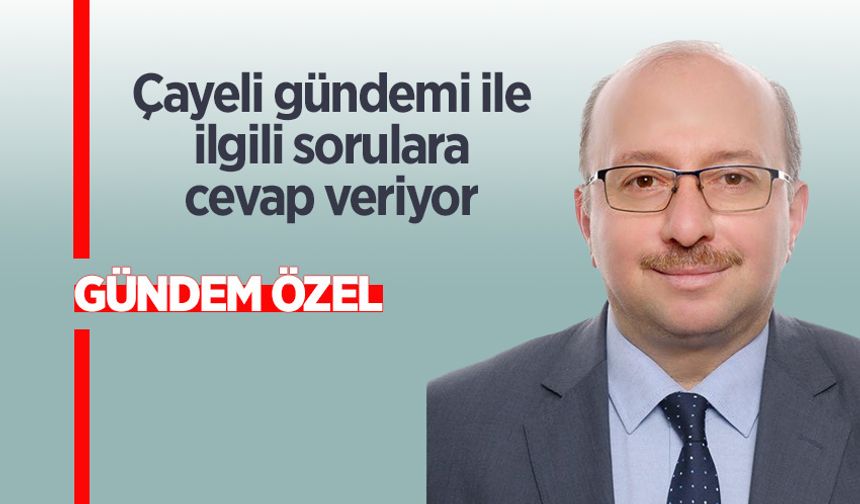 Ak Parti Çayeli İlçe Başkanı Abdullatif Kömürcü  Çayeli gündemi ile ilgili soruları cevapladı