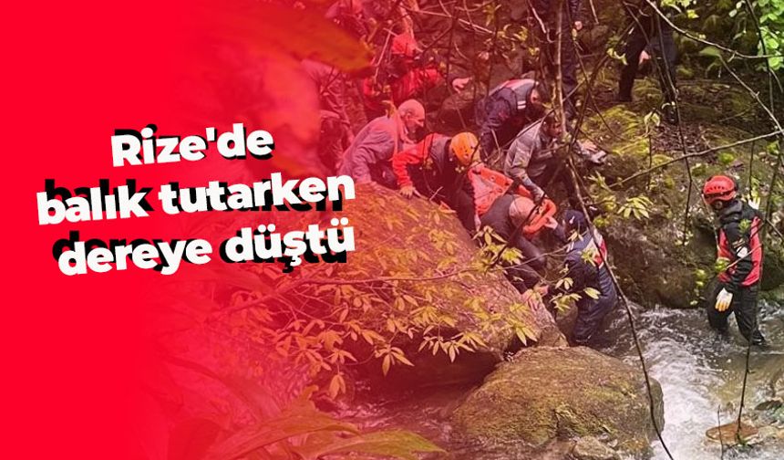 Rize'de balık tuttuğu dereye düşen kişi çıktığı kayanın üzerinden ekiplerce alındı