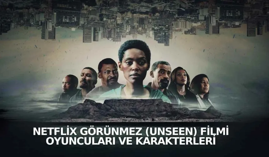 Netflix Görünmez (Unseen) Filmi Oyuncuları ve Karakterleri