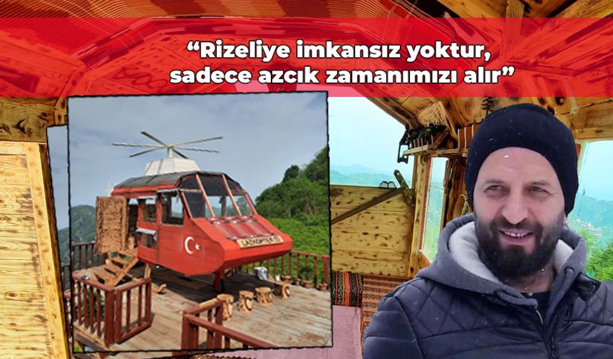 Çayelili işletmeci helikopter şeklinde kafe yaptı