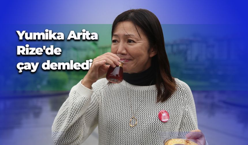 Japonya'nın ilk "Türk çayı demleme ustası" Yumika Arita, Rize'de çay demledi
