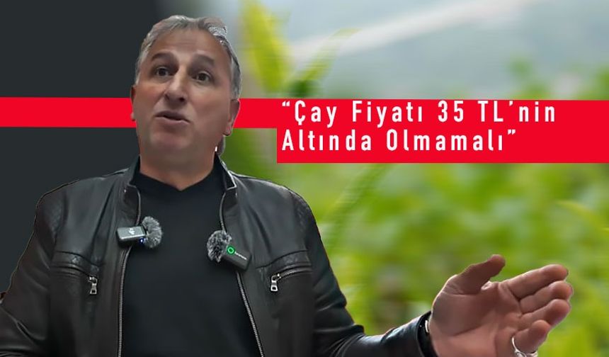 CHP'li Kadıoğlu: “Çay Fiyatı 35 TL’nin Altında Olmamalı”