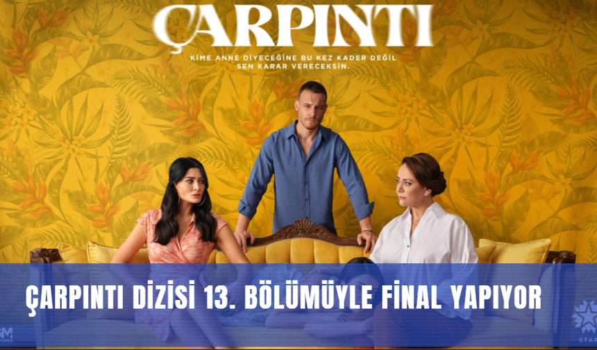 Çarpıntı dizisi 13. bölümüyle final yapıyor