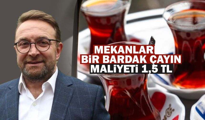 Erdoğan: Bir bardak çayda çay maliyeti 1-1,5 TL