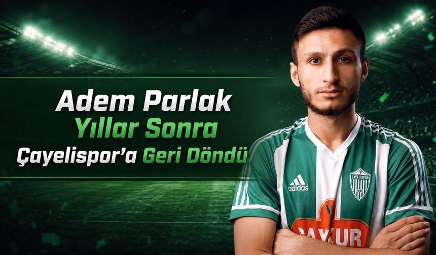 Çayelispor Eski Golcüsü Adem Parlak’ı Yeniden Kadrosuna Kattı
