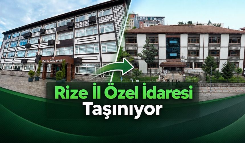 Rize İl Özel İdaresi Taşınıyor: Yeni Hizmet Adresi Belli Oldu
