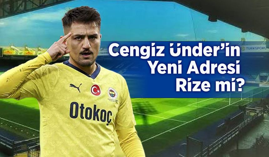 Cengiz Ünder İçin Rizespor İddiası