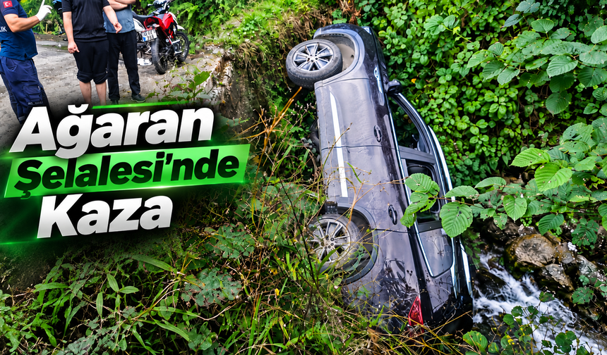 Ağaran Şelalesi’nde Kaza: Araç Dereye Uçtu