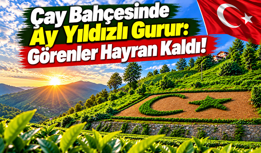Çay Bahçesinde Ay Yıldızlı Gurur: Görenler Hayran Kaldı!