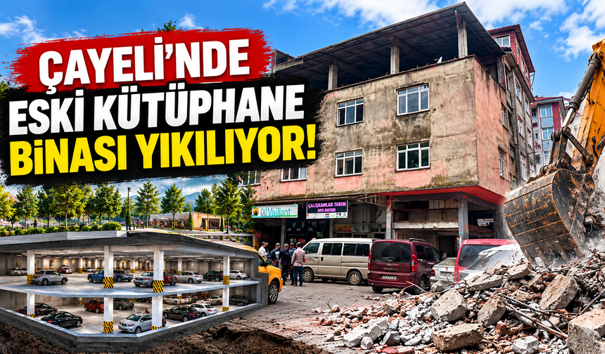 Çayeli’nde Eski Kütüphane Binası Yıkılıyor: Yerine Otopark Yapılacak