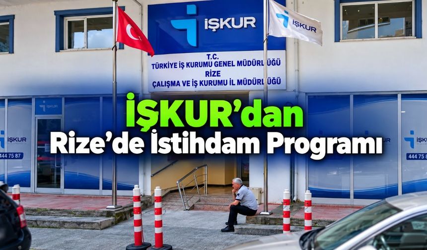 Rize İŞKUR’dan Merkez ve İyidere İçin 16 Kişilik Program
